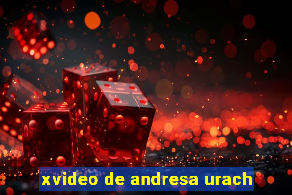 xvideo de andresa urach